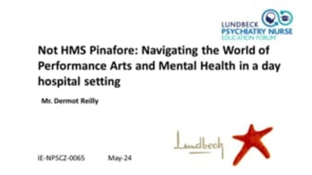 Dermot Reilly - Not HMS Pinafore: Navigating the World of Performance Arts and Mental Health in a day hospital setting